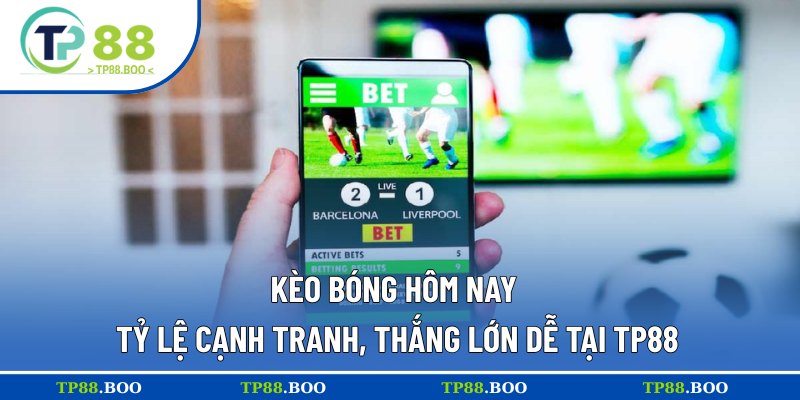 kèo bóng hôm nay
